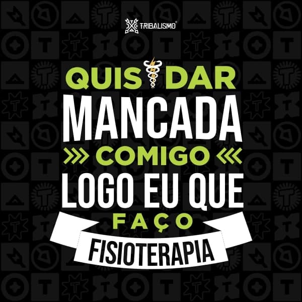 Quis dar mancada comigo, logo eu que faço fisioterapia