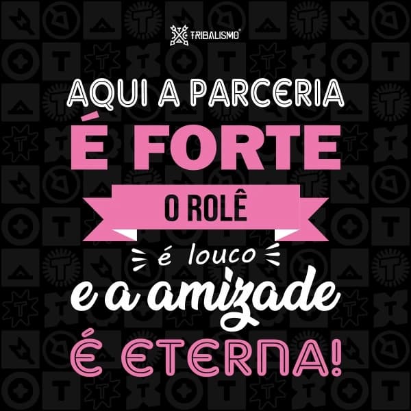 Aqui a parceria é forte, o rolê é louco e a amizade é eterna