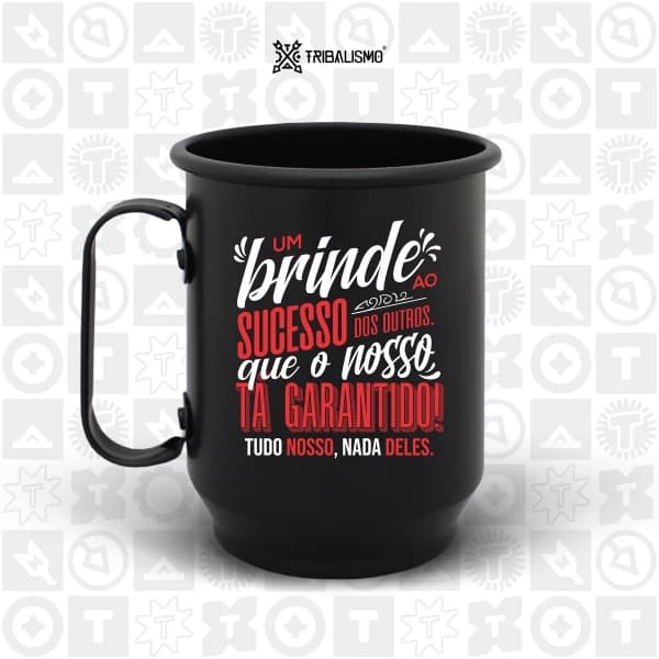 Um brinde ao sucesso dos outros, que o nosso tá garantido. Tudo nosso, nada deles!