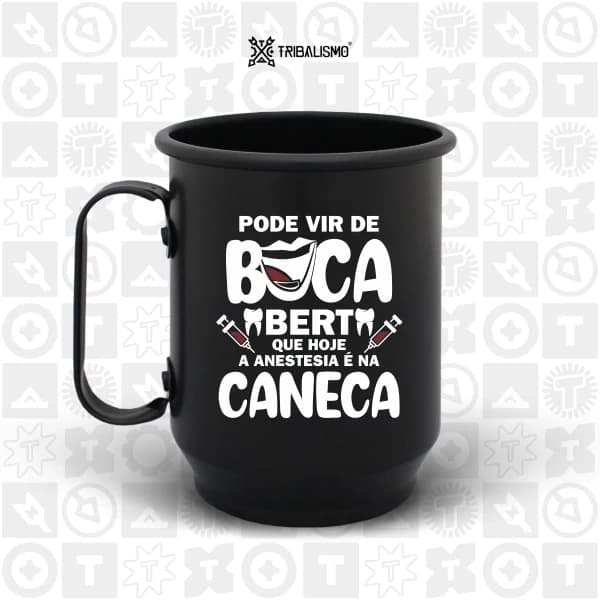 Pode vir de boca aberta que hoje a anestesia é na caneca