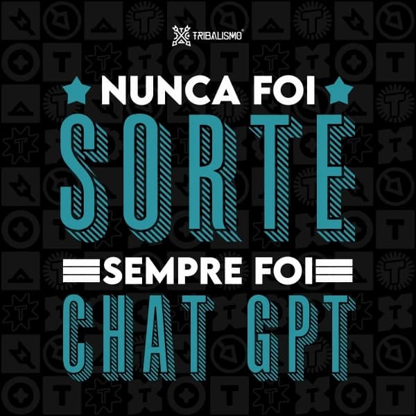 Nunca foi sorte sempre foi Chat GPT
