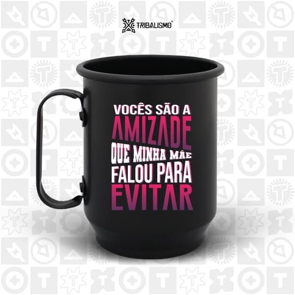 Vocês são a amizade que minha mãe falou para evitar