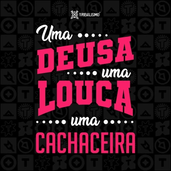 Uma deusa, uma louca, uma cachaceira