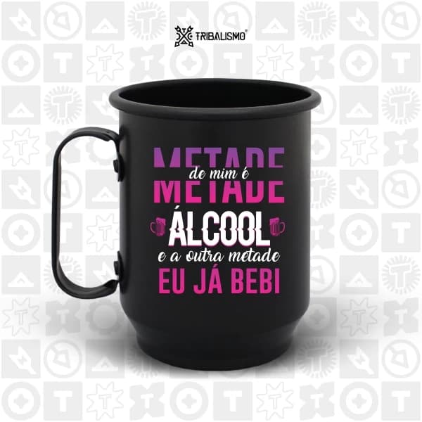 Metade de mim é álcool e a outra metade eu já bebi