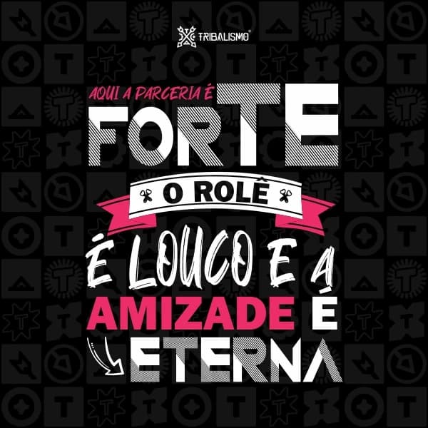 Aqui a parceria é forte, o rolê é outro e a amizade é eterna