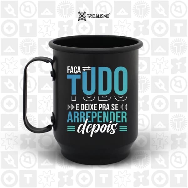 Faça tudo e deixe para se arrepender depois