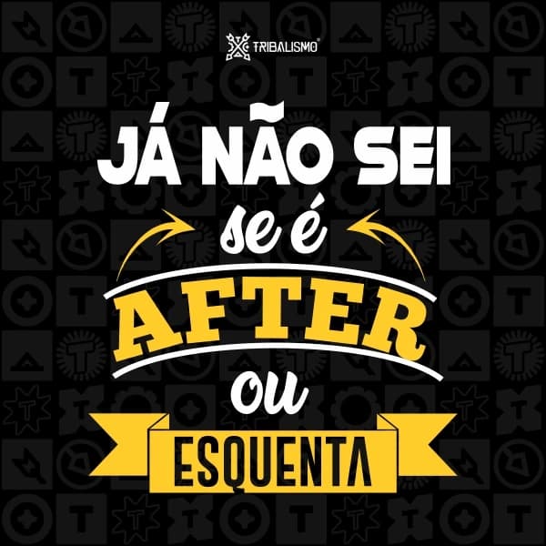 Já não sei se é after ou esquenta