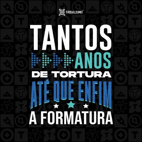 Tantos anos de tortura, até que enfim a formatura