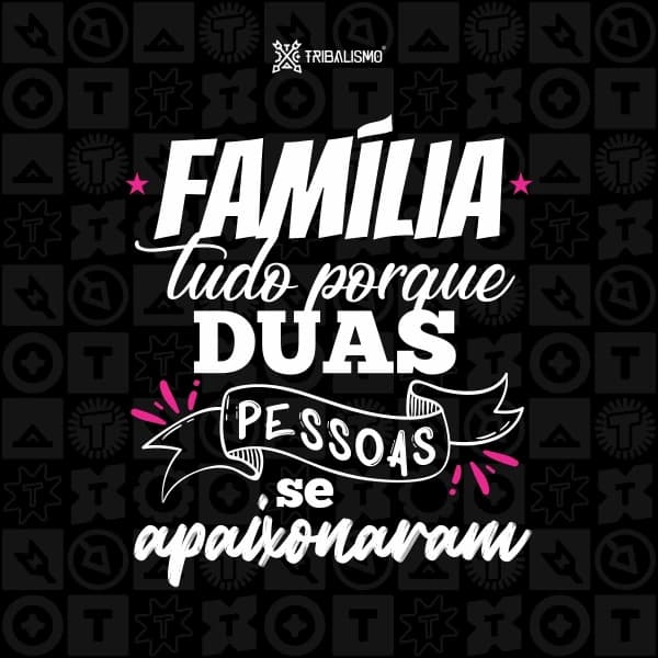 Família: tudo porque duas pessoas se apaixonaram