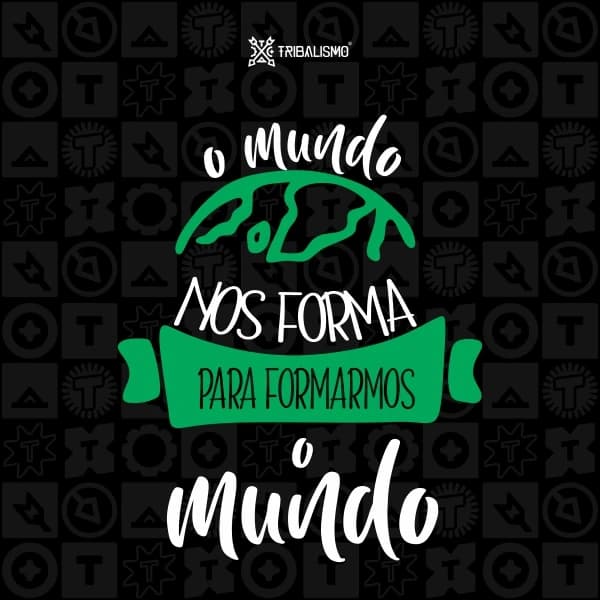 O mundo nos forma para formarmos o mundo