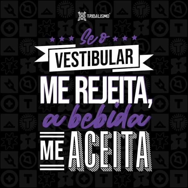 Se o vestibular me rejeita a bebida me aceita