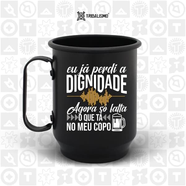 Eu já perdi a dignidade, agora só falta o que tá no meu copo