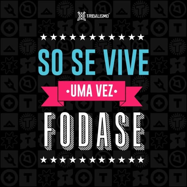 Só se vive uma vez fodase