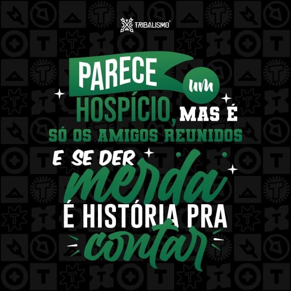 Parece um hospício mas é só os amigos reunidos e se der merda é história pra contar